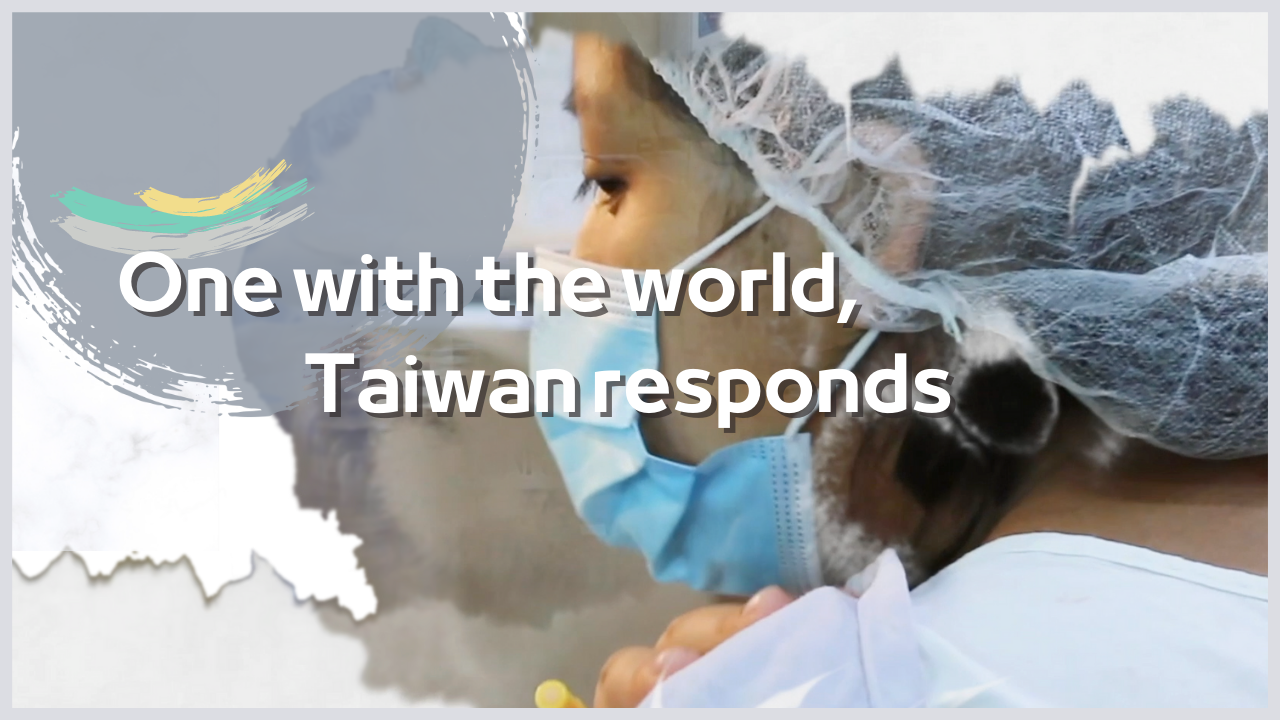 One with the world, Taiwan responds: the TaiwanICDF produces a promotional video during the World Health Assembly